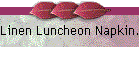 Linen Luncheon Napkin.