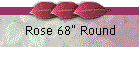 Rose 68" Round